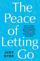 The Peace of Letting Go: How to Stop Overthinking, Break Negative Patterns, and Stop Emotional Overload 1998352218 Book Cover