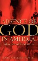 Absence of God in America, Absence of God In Us 1600343104 Book Cover