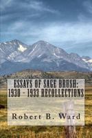 Essays of Sage Brush: 1930 - 1933 Recollections 1479308285 Book Cover