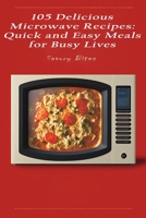 105 Delicious Microwave Recipes: Quick and Easy Meals for Busy Lives B0BXNMTHPZ Book Cover