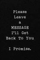 Please Leave a MESSAGE I'll Get Back To You I Promise.: Funny Office CoWorker Notebook : Blank Lined Interior 1697173853 Book Cover