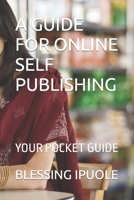 A GUIDE FOR ONLINE SELF PUBLISHING: YOUR POCKET GUIDE B0CLLCVSMX Book Cover