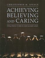 Achieving, Believing, and Caring: Doing Whatever It Takes to Create Successful Schools 1551382482 Book Cover