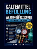 KÄLTEMITTELBEFÜLLUNG UND WARTUNGSPROZEDUREN FÜR KLIMAANLAGEN: Ein Leitfaden für Einsteiger zur sicheren Handhabung von Kältemitteln, Systemdiagnose und Wartung von Klimaanlagen (German Edition) B0GYLB429K Book Cover