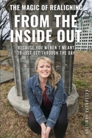 The Magic of Realigning From the Inside Out: Because you weren't meant to just get through the day 1968966404 Book Cover