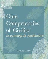 Core Competencies of Civility in Nursing & Healthcare 1646480252 Book Cover