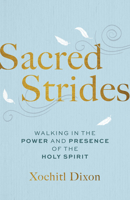 Sacred Strides: Walking in the Power and Presence of the Holy Spirit 1640703713 Book Cover