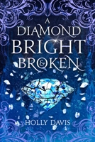 A Diamond Bright and Broken 1958607266 Book Cover