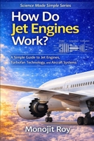 How Do Jet Engines Work?: A Simple Guide to Jet Propulsion, Turbofan Engines, and Aircraft Technology for Students and Beginners (How Do Aircraft Fly? – Science Made Simple) B0GT8VD4LV Book Cover