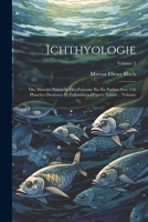 Ichthyologie; ou, Histoire naturelle des poissons. En six parties avec 216 planches dessinées et enluminées d'après nature .. Volume; Volume 2 1021918687 Book Cover