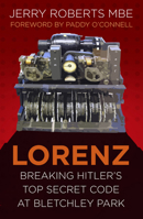 Lorenz: Breaking Hitler’s Top Secret Code at Bletchley Park 0750978856 Book Cover