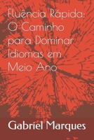 Fluência Rápida: O Caminho para Dominar Idiomas em Meio Ano B0CL1V1P57 Book Cover