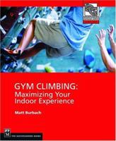 Gym Climbing: Maximizing Your Indoor Experience (Mountaineers Outdoor Expert) 0898867428 Book Cover