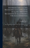 Postrema Saecula Sex Religionis Augustinianae in Quibus Breviter Recensentur Illustriores Viri Augustinienses: Saeculum Primum. Ab Anno 1256, Usque Ad 1356.- [4], 392 P. (1858) 1021120618 Book Cover