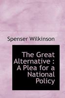 The Great Alternative: A Plea for a National Policy 0530260182 Book Cover