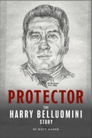 Protector: The Harry Belluomini Story 1956872124 Book Cover