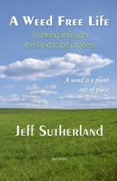 A Weed Free Life: Thinking through the landscape process 1447785789 Book Cover
