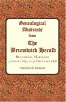 Genealogical Abstracts from The Brunswick Herald: Brunswick, Maryland, 4 January 1895 to 30 December 1898 0788435604 Book Cover