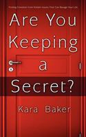 Are You Keeping a Secret?: Finding Freedom from Hidden Issues That Can Ravage Your Life 1414115423 Book Cover