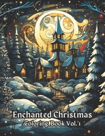 Enchanted Christmas Coloring Book Vol. 1: A Magical Holiday Experience | Christmas Coloring Book For Adults And Kids Featuring Enchanted Christmas Winter Scenes | 8.5x11 Inches B0CN2W1SFV Book Cover