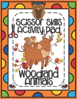 Scissors Skills Woodland Animals: Scissors Skills Activity Pad with Forest Animals for cutting practice suitable for Pre-Schoolers and Kindergarten Ki B08M253YC1 Book Cover