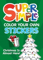 Super Simple™ Color Your Own Stickers: Christmas Is Almost Here! (Super Simple Kids Coloring Books) 0486854841 Book Cover