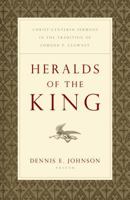 Heralds of the King: Christ-centered Sermons in the Tradition of Edmund P. Clowney 1433504022 Book Cover