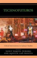 Technofuturos: Critical Interventions in Latina/o Studies 0739125788 Book Cover