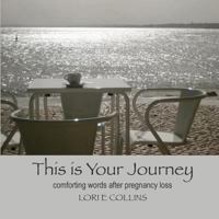 This Is Your Journey: Comforting Words After Pregnancy Loss 0998916501 Book Cover