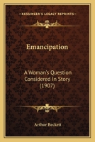Emancipation: A Woman's Question Considered In Story 1166050459 Book Cover