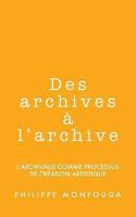 Des archives à l'archive: l'archivage comme processus de création artistique 1491264780 Book Cover