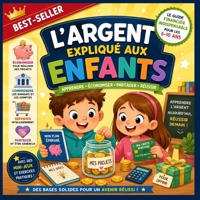 L’argent expliqué aux Enfants: Apprendre à gérer son argent, économiser, dépenser et partager en s’amusant ! B0G3QDPK8T Book Cover