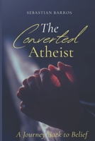 The converted atheist: A journey back to belief B0FCN19R2S Book Cover