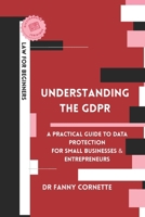 Understanding the GDPR: A Practical Guide to Data Protection for Businesses and Entrepreneurs (Law for beginners) B0GRZ8ZHNM Book Cover