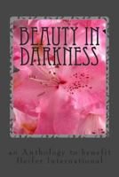 Beauty in Darkness: An Anthology to Benefit Heifer International 1493530615 Book Cover