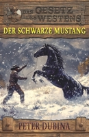 Der schwarze Mustang: Historischer Western (Historische Western-Reihe "Das Gesetz des Westens") (German Edition) 3964034215 Book Cover