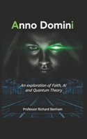 Anno Domini: An exploration of Faith, AI and Quantum Theory 1739715055 Book Cover