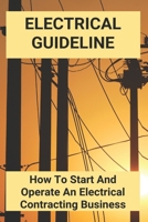 Electrical Guideline: How To Start And Operate An Electrical Contracting Business: Electrician Career Path null Book Cover