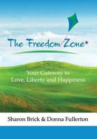 The Freedom Zone: Your Gateway to Love, Liberty and Happiness 1939758122 Book Cover