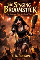 The Singing Broomstick: The Souleater Witches Book Three B091F18MJF Book Cover