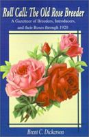 Roll Call-The Old Rose Breeder: A Gazetteer of Breeders, Introducers, and Their Roses Through 1920 (Old Rose Researcher) 0595140629 Book Cover