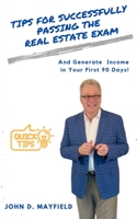 Tips for Successfully Passing the Real Estate Exam: And Generate Income in Your First 90 Days! B088N445KH Book Cover