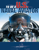 To Be a U.S. Naval Aviator (To Be A) 0760321639 Book Cover