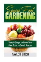 Square Foot Gardening: Simple Steps to Grow Your Own Food in Small Spaces 1544240198 Book Cover