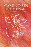 Camino Sin Punto Final…: Inspiración a 2,386 millas lejos de casa (Spanish Edition) 1685746519 Book Cover