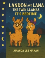 Landon and Lana The Twin Llamas: It's Bedtime B0FJ6HG1XW Book Cover