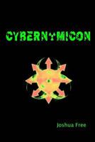 Cybernomicon: True Necromancy for the Cyber Generation: The Future of Dark Arts & Forbidden Sciences in the 21st Century 1533021678 Book Cover