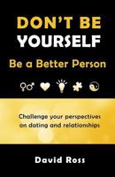 Don't Be Yourself: Be A Better Person 0692637915 Book Cover