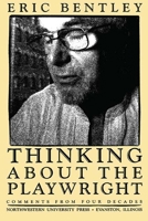 Thinking About the Playwright: Comments from Four Decades 0810107333 Book Cover