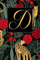 D: Letter D Journal, Exotic Leopards and Roses, Personalized Notebook Monogram Initial, 6 X 9 179777879X Book Cover